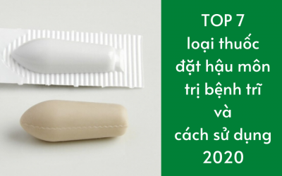7 loại thuốc đặt hậu môn trị bệnh trĩ và cách sử dụng