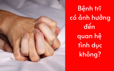Bệnh trĩ có ảnh hưởng đến quan hệ tình dục không?