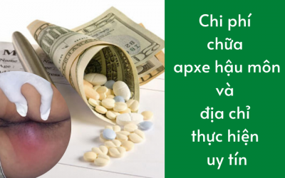Chi phí chữa apxe hậu môn và địa chỉ thực hiện uy tín