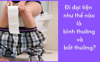 Đi đại tiện như thế nào là bình thường và bất thường?