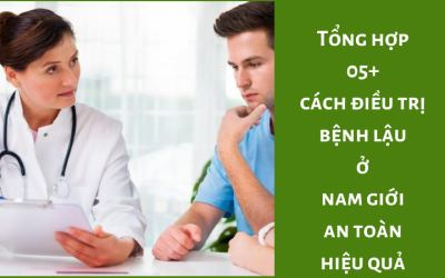 Tổng hợp 05+ cách điều trị bệnh lậu ở nam giới an toàn hiệu quả