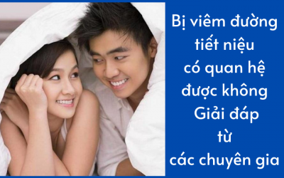 Bị viêm đường tiết niệu có quan hệ được không: Giải đáp từ các chuyên gia