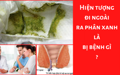 Đi ngoài ra phân xanh là bị bệnh gì? Xử lý thế nào?