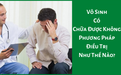 [ Vô Sinh Có Chữa Được Không ] – Phương Pháp Điều Trị Như Thế Nào?