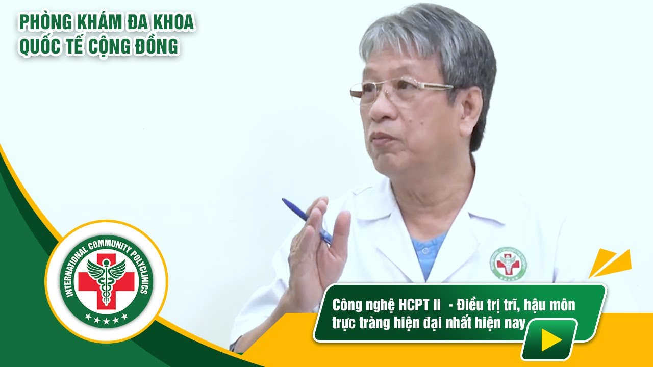 Công nghệ HCPT II - Điều trị trĩ, bệnh hậu môn trực tràng hiện đại