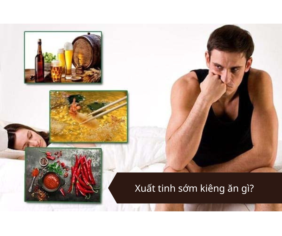 Xuất tinh sớm kiêng ăn gì?